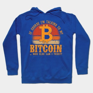 Bitcoin... Who else can I trust? Hoodie